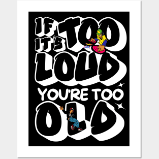 If It's Too Loud You're Too Old Posters and Art